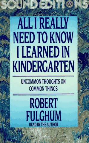 

All I Really Need to Know I Learned in Kindergarten