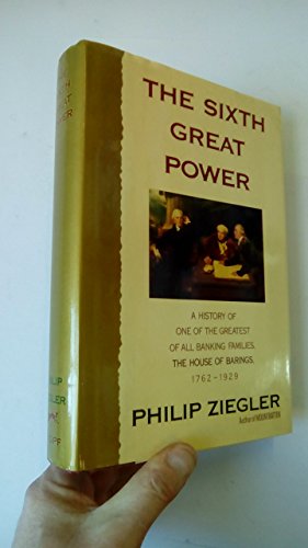 9780394573250: The Sixth Great Power: A History of One of the Greatest of All Banking Families, the House of Barings, 1762-1929