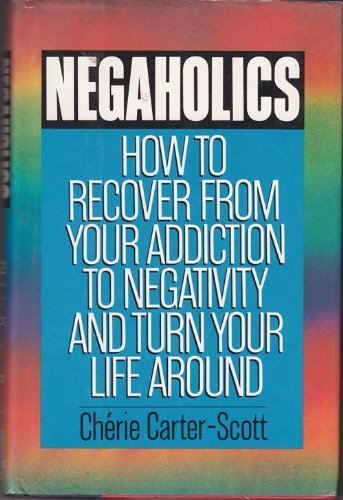 9780394574646: Negaholics: How to Recover from Your Addiction to Negativity and Turn Your Life Around