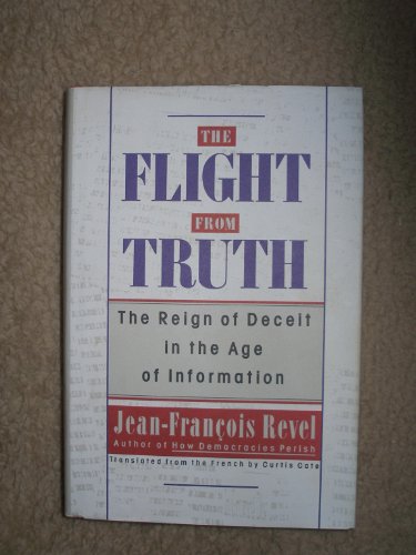 Imagen de archivo de The Flight from Truth: The Reign of Deceit in the Age of Information a la venta por SecondSale