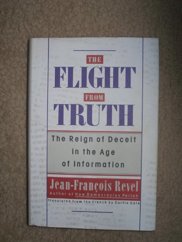 9780394576435: The Flight from Truth: The Reign of Deceit in the Age of Information