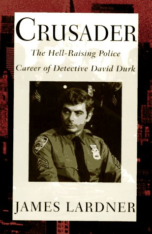 Crusader: The Hell-Raising Police Career of Detective David Durk (9780394576480) by Lardner, James