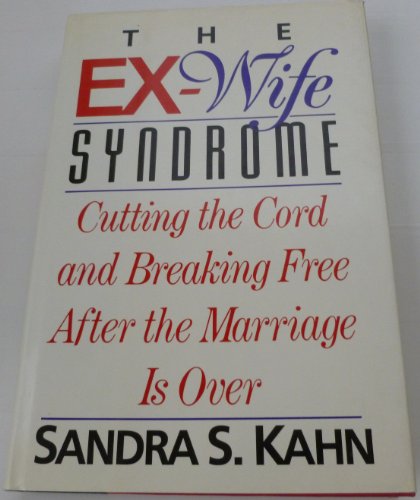 Beispielbild fr The Ex-Wife Syndrome: Cutting the Cord and Breaking Free After the Marriage Ends zum Verkauf von Wonder Book