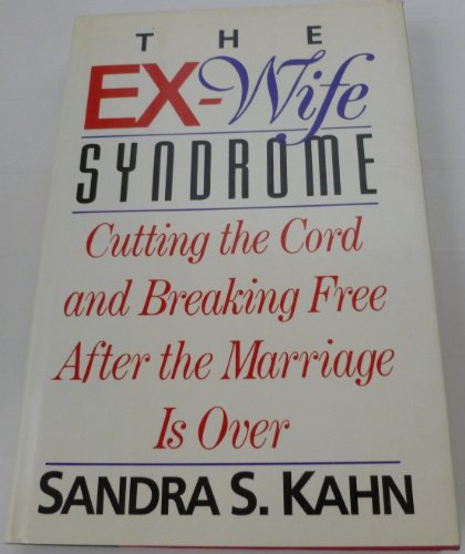 Stock image for The Ex-Wife Syndrome : Cutting the Cord and Breaking Free after the Marriage Ends for sale by Better World Books: West