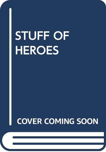 Stock image for THE STUFF OF HEROES for sale by JOHN LUTSCHAK BOOKS