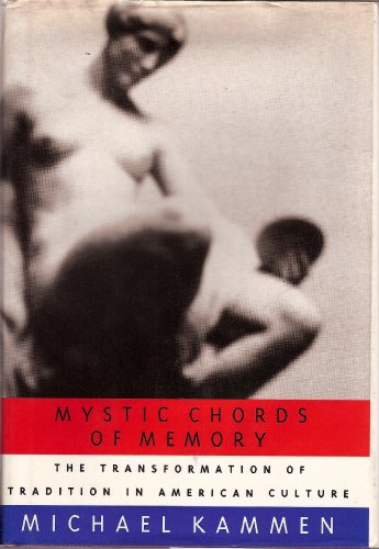 Stock image for The Mystic Chords of Memory : The Transformation of Tradition in American Culture for sale by Better World Books