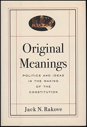 Beispielbild fr Original Meanings: Politics and Ideas in the Making of the Constitution zum Verkauf von HPB-Movies