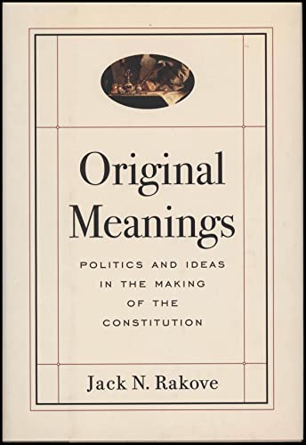 Stock image for Original Meanings: Politics and Ideas in the Making of the Constitution for sale by HPB-Movies