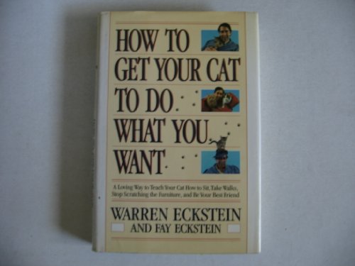 Beispielbild fr How to Get Your Cat to Do What You Want : A Loving Way to Teach Yor Cat How to Sit, Stop Scratching the Furniture, and Be Your Best Friend zum Verkauf von Better World Books