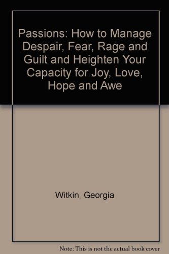 9780394579146: Passions: How to Manage Despair, Fear, Rage and Guilt and Heighten Your Capacity for Joy, Love, Hope and Awe