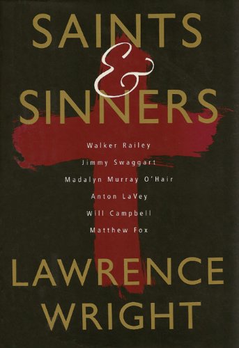 Stock image for Saints and Sinners : Walker Railey, Jimmy Swaggert, Madalyn Murray O'Hair, Anton Lavey, Will Campbell, and Matthew Fox for sale by Better World Books