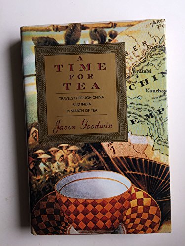 A Time for Tea : Travels Through China and India in Search of Tea
