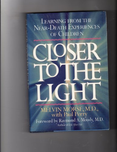 Closer to the Light: Learning from Near Death Experiences of Children - Dr. Melvin L. Morse