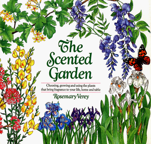 Beispielbild fr The Scented Garden : Choosing, Growing and Using the Plants That Bring Fragrance to Your Life, Your Home, Your Table zum Verkauf von Better World Books
