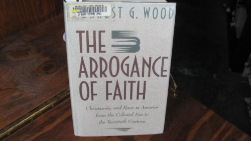 Stock image for The Arrogance of Faith : Christianity and Race in America for sale by Better World Books