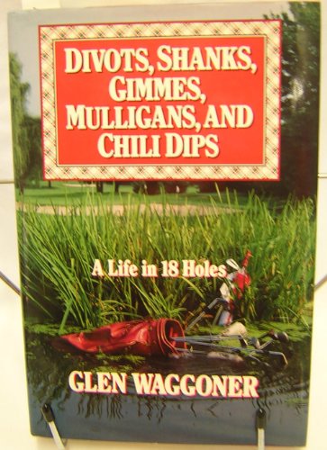Stock image for Divots, Shanks, Gimmes, Mulligans, and Chili Dips : A Life in Eighteen Holes for sale by Better World Books: West