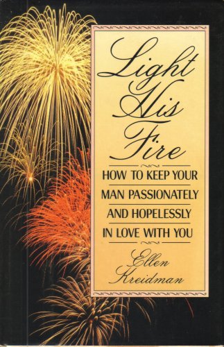 Beispielbild fr Light His Fire : How to Keep Your Man Passionately and Hopelessly in Love with You zum Verkauf von Better World Books