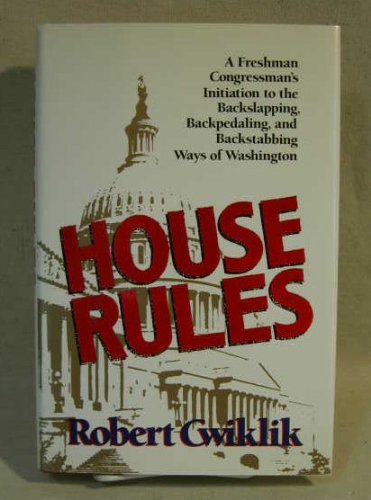 9780394582313: House Rules: A Freshman Congressman's Initiation to the Backslapping, Backpedaling, and Backstabbing Ways of Washington