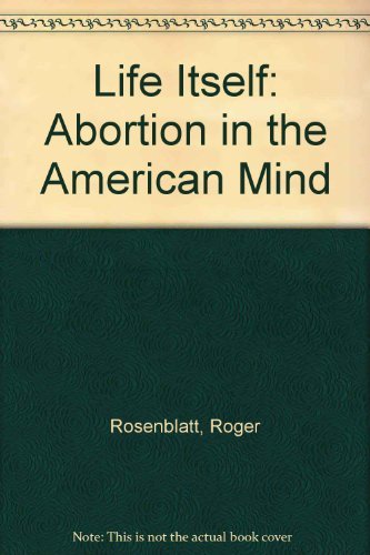 Stock image for Life Itself: Abortion in the American Mind for sale by SecondSale