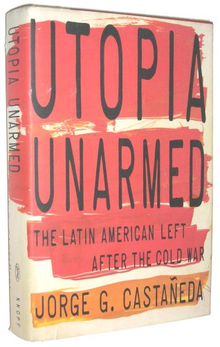 9780394582597: Utopia Unarmed: The Latin American Left after the Cold War