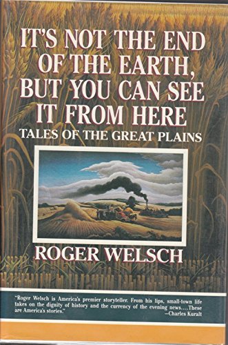 Stock image for It's Not the End of the Earth, but You Can See It from Here: Tales of the Great Plains for sale by Once Upon A Time Books