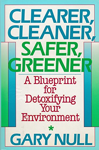Beispielbild fr Clearer, Cleaner, Safer, Greener: A Blueprint for Detoxifying Your Environment zum Verkauf von Wonder Book