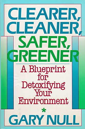 Stock image for Clearer, Cleaner, Safer, Greener: A Blueprint for Detoxifying Your Environment for sale by Wonder Book