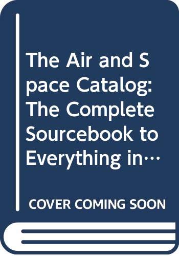 Stock image for The Air and Space Catalog (the complete sourcebook for everything in the universe) for sale by Clausen Books, RMABA