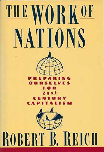 Imagen de archivo de The Work Of Nations: Preparing Ourselves For 21st Century Capitalism a la venta por Lee Madden, Book Dealer