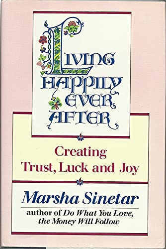 Stock image for Living Happily Ever After : Creating Trust, Luck, and Joy for sale by Better World Books: West