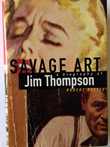 Imagen de archivo de Savage Art: A Biography of Jim Thompson a la venta por ThriftBooks-Atlanta
