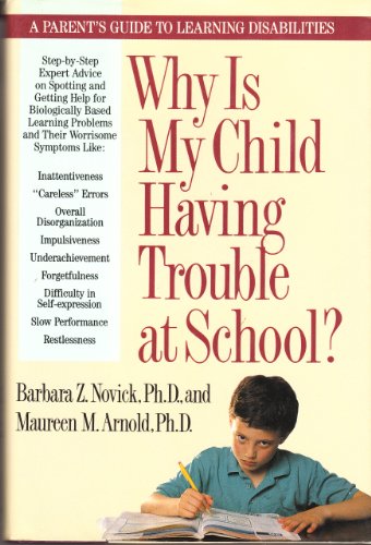 Why Is My Child Having Trouble at School? : A Parent's Guide to Learning Disabilities - Novick, Barbara Z, and Arnold, Maureen M