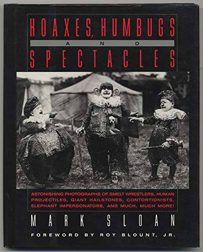 9780394585116: Hoaxes, Humbugs and Spectacles: Astonishing Photographs of Smelt Wrestlers, Human Projectiles, Giant Hailstones, Contortionists, Elephant Impersonat