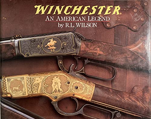 Winchester: An American Legend: The Official History of Winchester Firearms and Ammunition from 1...