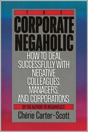 Beispielbild fr The Corporate Negaholic: How to Deal Successfully With Negative Colleagues, Managers and Corporations zum Verkauf von Wonder Book