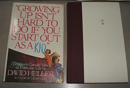 Imagen de archivo de "Growing up Isn't Hard to Do If You Start out As a Kid" : Children's Candid View of Everyday Life a la venta por Top Notch Books