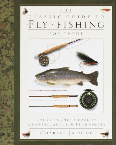 Beispielbild fr The Classic Guide to Fly-Fishing for Trout : The Fly-Fisher's Book of Quarry, Tackle, and Techniques zum Verkauf von Better World Books
