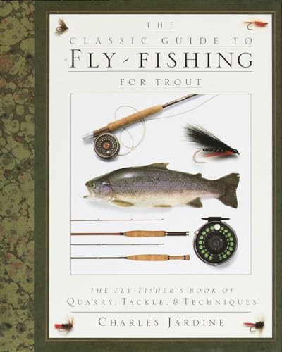 Stock image for The Classic Guide to Fly-Fishing for Trout: The Fly-Fisher's Book of Quarry, Tackle, & Techniques for sale by SecondSale