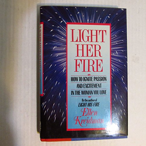 Imagen de archivo de Light Her Fire: How to Ignite Passion and Excitement in the Women You Love a la venta por SecondSale