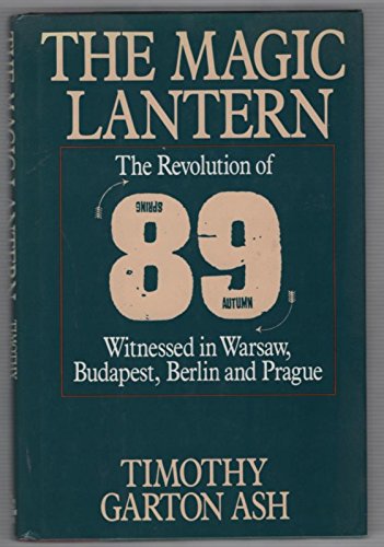 Stock image for The Magic Lantern: The Revolution of 89 Witnessed in Warsaw, Budapest, Berlin and Prague for sale by Goodwill of Colorado