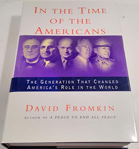 Beispielbild fr In the Time of the Americans: Fdr, Truman, Eisenhower, Marshall, Macarthur - The Generation That Changed America's Role in the World zum Verkauf von Ammareal