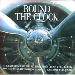 9780394589213: Round the Clock: The Experience of the Allied Bomber Crews Who Flew by Day and by Night from England in the Second World War
