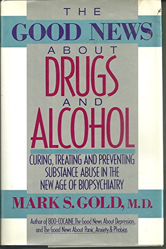 Beispielbild fr The Good News About Drugs and Alcohol: Curing, Treating, and Preventing Substance Abuse in the New Age of Biopsychiatry zum Verkauf von Wonder Book