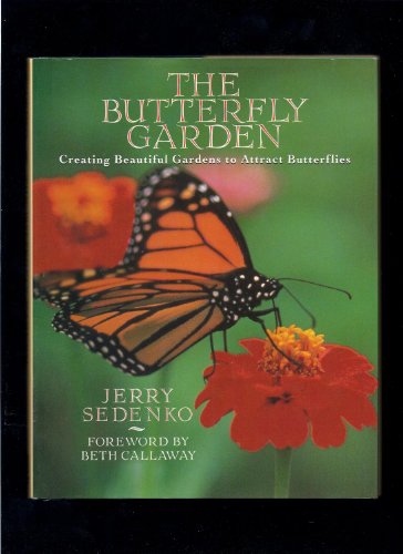 The Butterfly Garden : Creating Beautiful Gardens to Attract Butterflies.