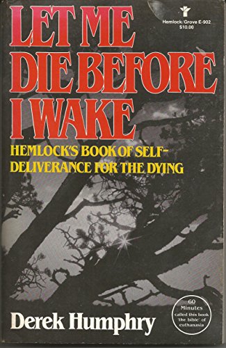 Stock image for Let me die before I wake: Hemlock's book of self-deliverance for the dying for sale by Open Books