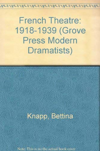 French Theatre: 1918-1939 (Grove Press Modern Dramatists) (9780394620688) by Knapp, Bettina