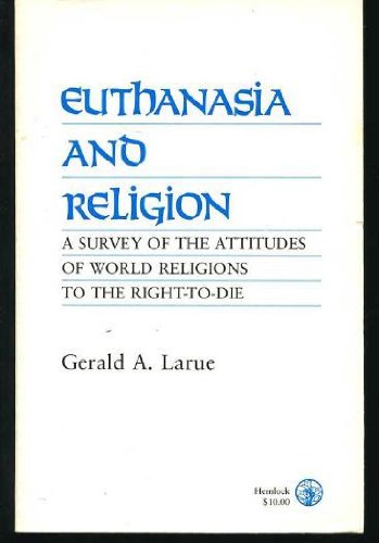 Stock image for Euthanasia and Religion: A Survey of the Attitudes of World Religions to the Right-To-Die for sale by SecondSale