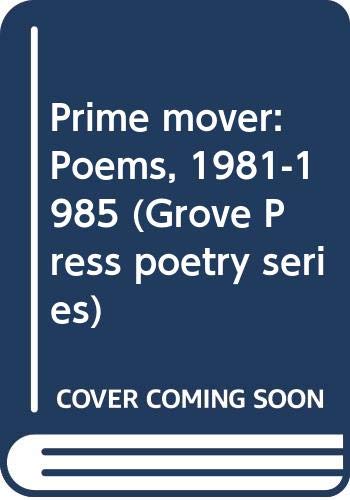 Imagen de archivo de Prime mover: Poems, 1981-1985 (Grove Press poetry series) a la venta por Wonder Book