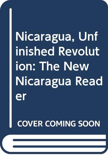 Imagen de archivo de Nicaragua, Unfinished Revolution: The New Nicaragua Reader a la venta por Montclair Book Center