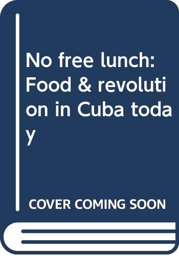 No free lunch: Food & revolution in Cuba today (9780394622330) by Benjamin, Medea